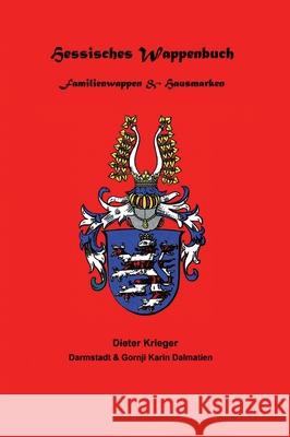 Hessisches Wappenbuch Familienwappen und Hausmarken: Heraldik und Genealogie aus Hessen Dieter Krieger Dieter Krieger Hermann Knodt 9783347161986 Tredition Gmbh