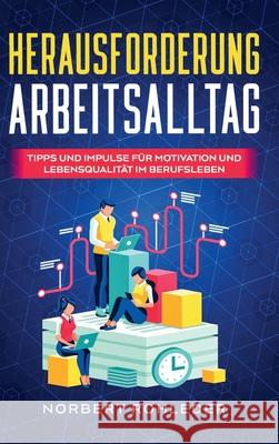 Herausforderung Arbeitsalltag: Tipps und Impulse für Motivation und Lebensqualität im Berufsleben Rohleder, Norbert 9783347163256