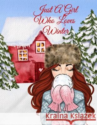 Just A Girl Who Loves Winter Journal: Holiday Composition Notebook Journaling Pages To Write In Notes, Goals, Priorities, Traditional Christmas Baking Maple Harvest 9783347164239