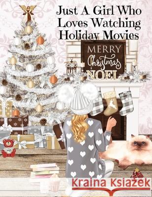 Just A Girl Who Loves Watching Holiday Movies: This Is My Winter Movie Watching Journal - Personal Holiday Bucket List To Write Down Top Holiday Films Maple Mayflower 9783347164475