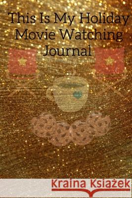 This Is My Holiday Movie Watching Journal: Thanksgiving Journal Gift For Best Friend, Sister, Daughter, Bestie - Cute Sparkly Spice Notebook For Her T Maple Mayflower 9783347165052