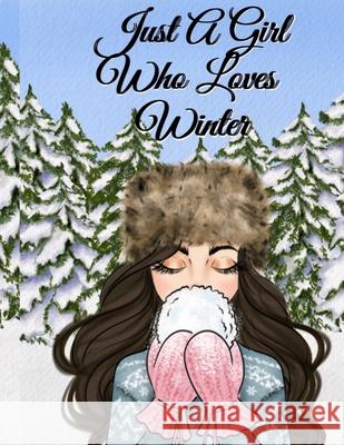 Just A Girl Who Loves Winter: Snow Journal To Write In Notes, Goals, Priorities, Holiday Pumpkin Spice & Maple Recipes, Celebration Poems & Verses & Sandy Snow 9783347169623 Infinityou