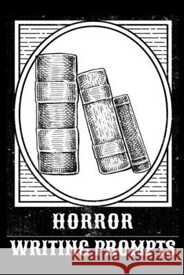 Horror Writing Prompts: Romantic New Adult, College Fantasy, Dark Urban & Epic Coming Of Age Thrillers Journal To Write In Quick Tropes - Free Hazle Willow 9783347170131 Infinityou