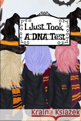 I Just Took a DNA Test: I'm 100% Witch Journal To Write In Notes, Memories Of Halloween Witchery, Haunted House Stories, Bewitched Poems & Quo Hazle Willow 9783347170162 Infinityou