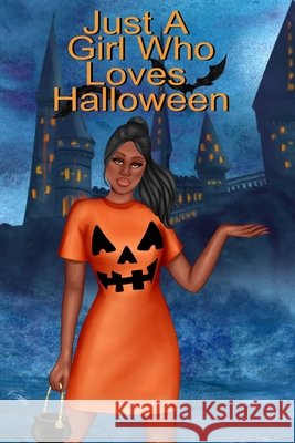 Just A Girl Who Loves Halloween: Fall Composition Book For Spooky & Creepy Haunted House Stories - Best Friend Autumn Journal Gift To Write In Holiday Willow Bewitched 9783347170193 Infinityou