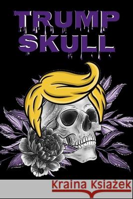 Trump Skull: Conservative Hispanic Dia De Los Muertos Journal - Day Of The Dead Composition Notebook - 6x9, 100 Pages, Sugarskull T Muerta, Los 9783347170438 Infinityou