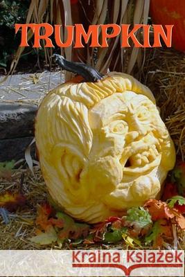 Trumpkin: Funny Political Parody Journal Notebook To Write In Creepy Holiday Notes, Ideas, Quotes, Recipes, To Do Lists, Jokes, Corny Husk 9783347170551 Infinityou