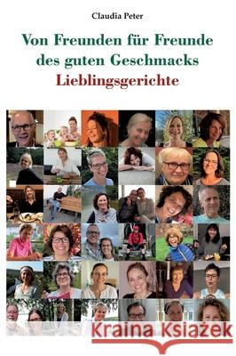 Von Freunden für Freunde des guten Geschmacks: Lieblingsgerichte Peter, Claudia 9783347172784