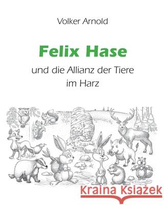 Felix Hase und die Allianz der Tiere im Harz Volker Arnold 9783347173767