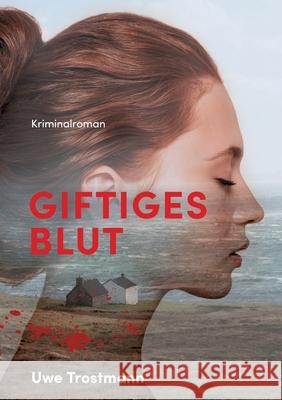 Giftiges Blut: Kriminalroman Uwe Trostmann 9783347173873 Tredition Gmbh