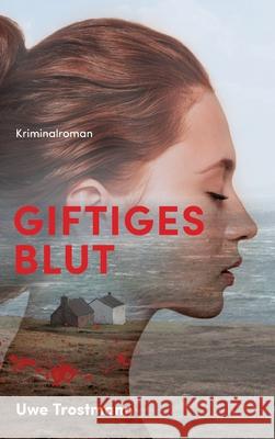 Giftiges Blut: Kriminalroman Uwe Trostmann 9783347173880 Tredition Gmbh