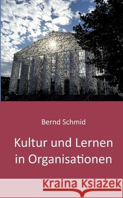 Kultur und Lernen in Organisationen: Ein Lesebuch von Bernd Schmid 2020 Bernd Schmid 9783347174450 Tredition Gmbh