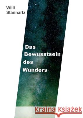 Das Bewußtsein des Wunders Stannartz, Willi 9783347176096 Tredition Gmbh