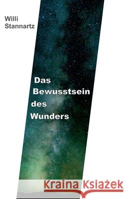 Das Bewußtsein des Wunders Stannartz, Willi 9783347176102