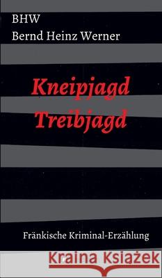 Kneipjagd - Treibjagd: Eine fränkische Kriminalerzählung Ansbach Werner, Bhw Bernd Heinz 9783347177734