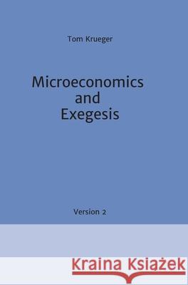 Microeconomics and Exegesis: Version 2 Tom Krueger 9783347179080