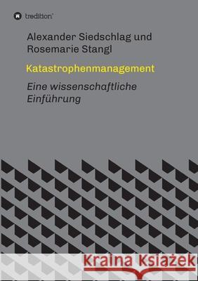 Katastrophenmanagement: Eine wissenschaftliche Einführung Siedschlag, Alexander 9783347179301