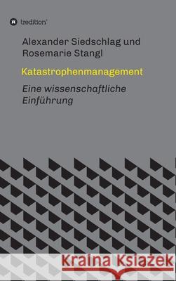 Katastrophenmanagement: Eine wissenschaftliche Einführung Siedschlag, Alexander 9783347179318