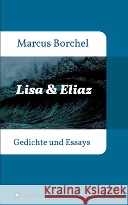 Lisa & Eliaz: Gedichte und Essays Marcus Borchel 9783347180109 Tredition Gmbh