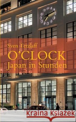 o'clock: Japan in Stunden Sven Tetzlaff 9783347181908