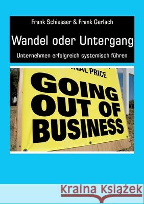 Wandel oder Untergang: Unternehmen erfolgreich systemisch führen Schiesser, Frank 9783347182127