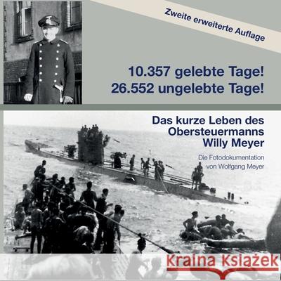 10357 gelebte Tage! 26552 ungelebte Tage! 2. Auflage: Das kurze Leben des Obersteuermanns Willy Meyer Wolfgang Meyer 9783347183360