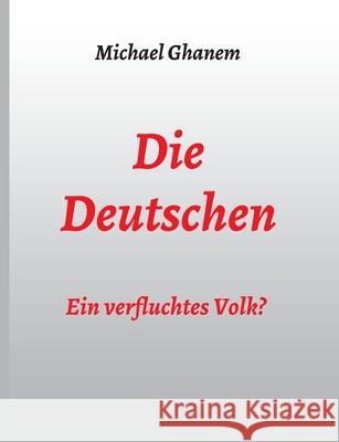 Die Deutschen: Ein verfluchtes Volk? Michael Ghanem 9783347183643 Tredition Gmbh