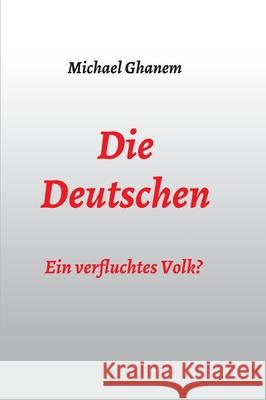 Die Deutschen: Ein verfluchtes Volk? Michael Ghanem 9783347183650 Tredition Gmbh