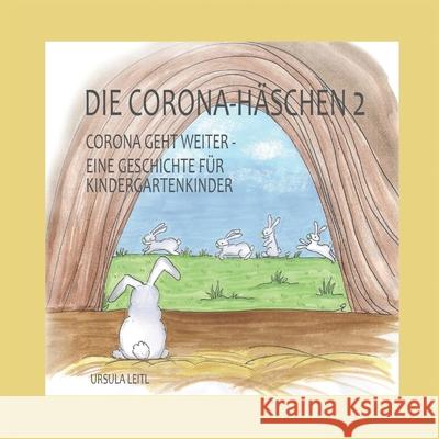 Die Corona-Häschen 2: Corona geht weiter - Eine Geschichte für Kindergartenkinder Leitl, Ursula 9783347183988