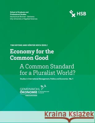 Economy for the Common Good: A Common Standard for a Pluralist World? Tim Goydke G 9783347184312 Tredition Gmbh