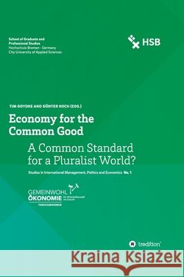 Economy for the Common Good: A Common Standard for a Pluralist World? Tim Goydke G 9783347184329 Tredition Gmbh