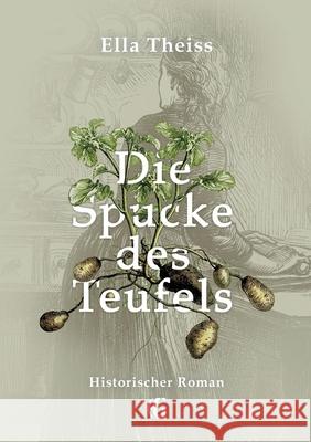 Die Spucke des Teufels: Historischer Roman Ella Theiss 9783347184398