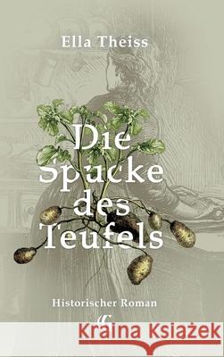 Die Spucke des Teufels: Historischer Roman Ella Theiss 9783347184404