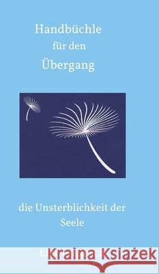 Handbüchle für den Übergang: die Unsterblichkeit der Seele Friedrich, Elke 9783347185470 Tredition Gmbh