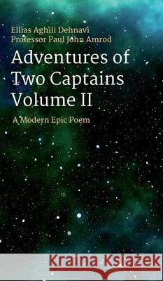 Adventures Of Two Captains Volume II: A Modern Epic Poem Ellias Aghili Dehnavi, Professor Paul John Amrod 9783347186651