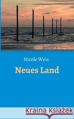 Neues Land Nicole Weis 9783347186934 Tredition Gmbh