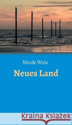 Neues Land Nicole Weis 9783347186941 Tredition Gmbh