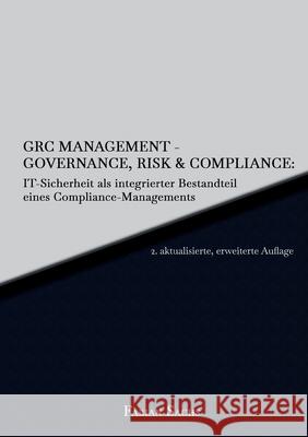 GRC Management-Governance, Risk & Compliance: IT-Sicherheit als integrierter Bestandteil eines Compliance-Managements Fabian Sachs 9783347186996 Tredition Gmbh