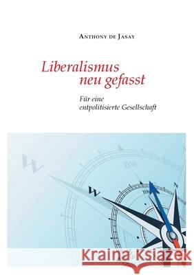 Liberalismus neu gefasst: F Anthony De Jasay Burkhard Sievert 9783347193680