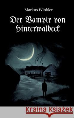 Der Vampir von Hinterwaldeck Markus Winkler 9783347194458 Tredition Gmbh