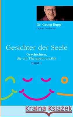 Gesichter der Seele: Geschichten, die ein Therapeut erzählt (Band 1) Rupp, Georg 9783347196483 Tredition Gmbh