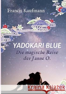 Yadokari Blue: Die magische Reise der Janne O. Francis Kaufmann 9783347197299 Tredition Gmbh