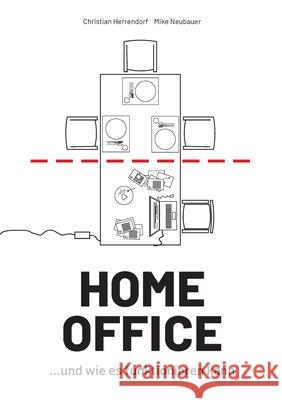 HOME OFFICE ...und wie es funktionieren kann Christian Herrendorf Mike Neubauer 9783347197602