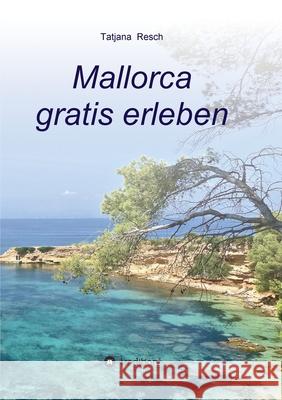 Mallorca gratis erleben Tatjana Resch 9783347199156 Tredition Gmbh