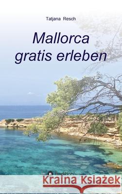 Mallorca gratis erleben Tatjana Resch 9783347199163 Tredition Gmbh