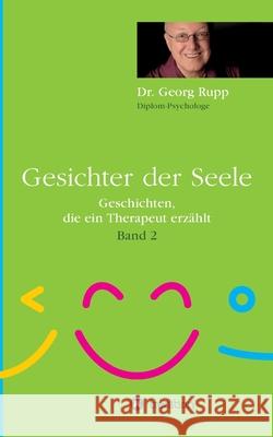 Gesichter der Seele: Geschichten, die ein Therapeut erzählt (Band 2) Rupp, Georg 9783347199569