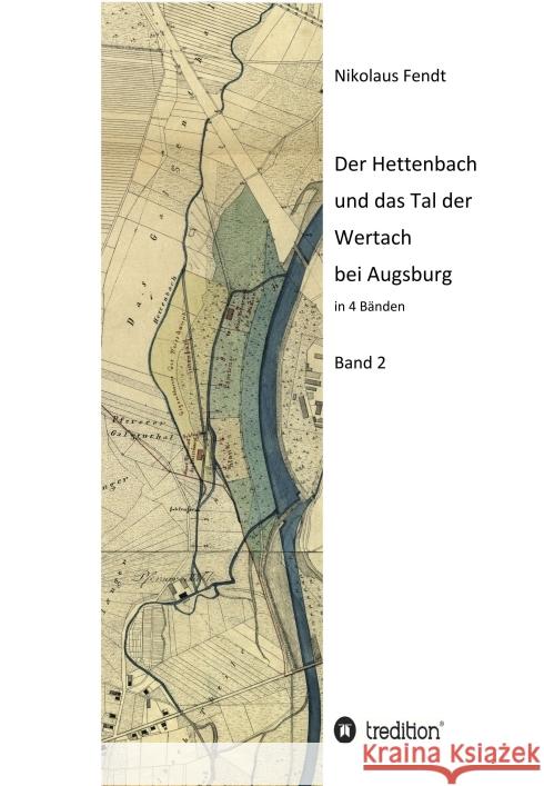 Der Hettenbach und das Tal der Wertach bei Augsburg - Band 2 Fendt, Nikolaus 9783347203914