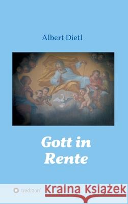 Gott in Rente Albert Dietl 9783347207059