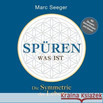 Spüren was ist: Die Symmetrie des Lebens Seeger, Marc 9783347209541 Tredition Gmbh