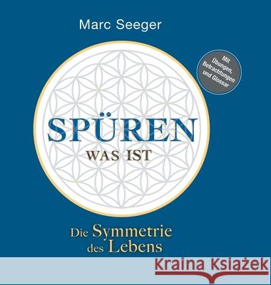 Spüren was ist: Die Symmetrie des Lebens Seeger, Marc 9783347209558